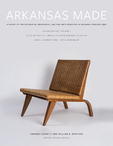 Бумажная книга «Arkansas Made, Volume 1: A Survey of the Decorative, Mechanical, and Fine Arts Produced in Arkansas through 1950», авторов Сванни Беннетт, Уильям Б. Уортен - фото №1