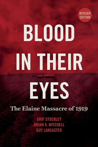Бумажная книга «Blood in Their Eyes: The Elaine Massacre of 1919», авторов Брайан К. Митчелл, Гриф Стокли, Гай Ланкастер - фото №1