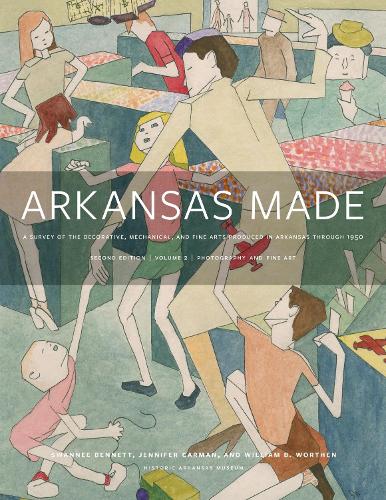 Бумажная книга «Arkansas Made, Volume 2: A Survey of the Decorative, Mechanical, and Fine Arts Produced in Arkansas, 1819-1950», авторов Дженнифер Карман, Сванни Беннетт, Уильям Б. Уортен - фото №1
