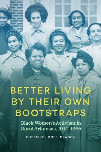 Бумажная книга «Better Living by Their Own Bootstraps: Black Women's Activism in Rural Arkansas, 1914-1965», автор Черисс Джонс-Бранч - фото №1