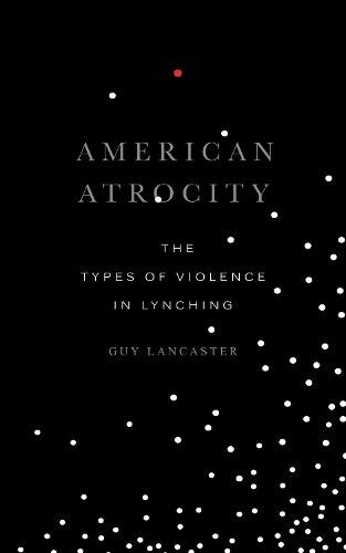 Бумажная книга «American Atrocity: The Types of Violence in Lynching», автор Гай Ланкастер - фото №1