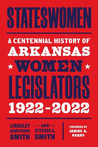 Бумажная книга «Stateswomen: A Centennial History of Arkansas Women Legislators, 1922-2022», автор Линдсли Армстронг Смит - фото №1