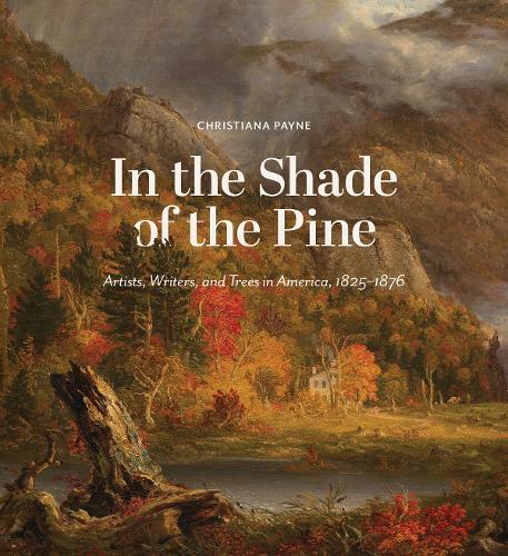 Бумажная книга «In the Shade of the Pine: Artists, Writers, and Trees in America, 1825-1876», автор Кристиана Пейн - фото №1