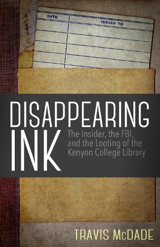 Паперова книга «Disappearing Ink: The Insider, the FBI, and the Looting of the Kenyon College Library», автор Тревіс МакДейд - фото №1