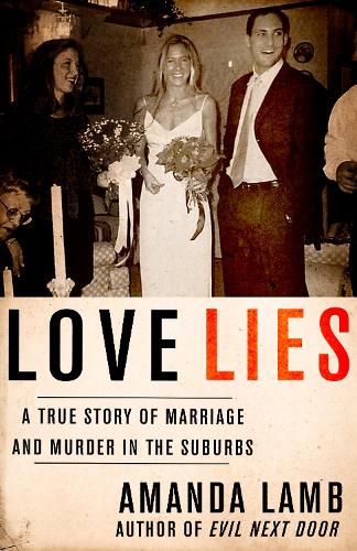 Бумажная книга «Love Lies: A True Story of Marriage and Murder in the Suburbs», автор Аманда Лэмб - фото №1