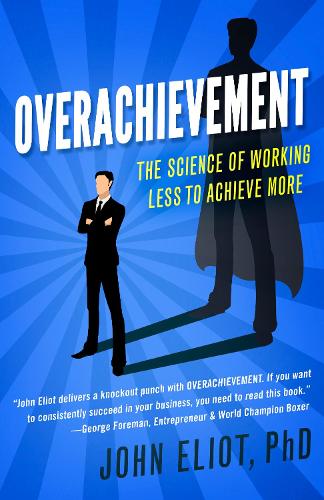 Бумажная книга «Overachievement: The Science of Working Less to Accomplish More», автор Джон Элиот - фото №1