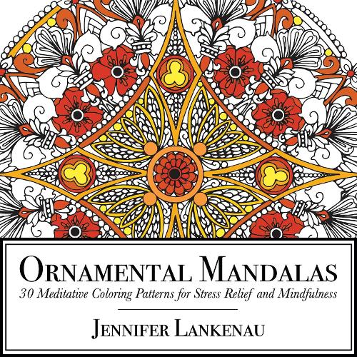 Бумажная книга «Ornamental Mandalas: 30 Meditative Coloring Patterns for Stress Relief and Mindfulness», автор Дженнифер Ланкенау - фото №1