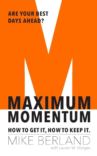 Паперова книга «Maximum Momentum: How to Get It, How to Keep It», автор Майк Берланд - фото №1