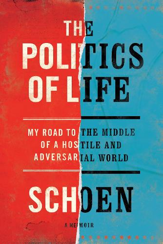 Бумажная книга «The Politics of Life: My Road to the Middle of a Hostile and Adversarial World», автор Дуглас Е. Шоен - фото №1