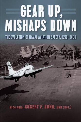 Паперова книга «Gear Up, Mishaps Down: The Evolution of Naval Aviation Safety, 1950-2000», автор Роберт Ф. Данн - фото №1