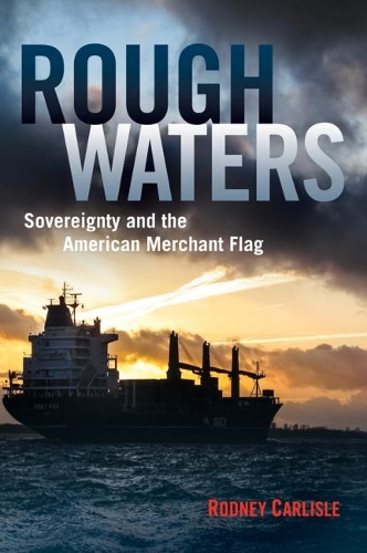 Бумажная книга «Rough Waters: Sovereignty and the American Merchant Flag», авторов Брэдфорд Смит, Родни П. Карлайл - фото №1
