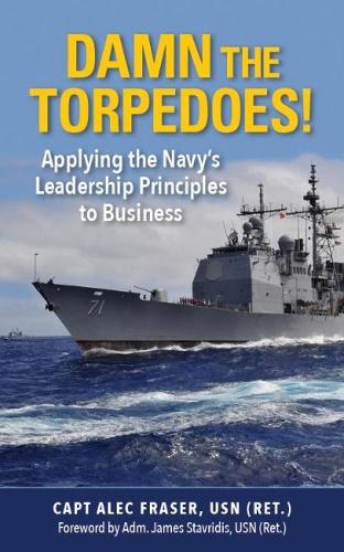 Бумажная книга «Damn the Torpedoes!: Applying the Navy's Leadership Principles to Business», автор П. Александр Фрейзер - фото №1