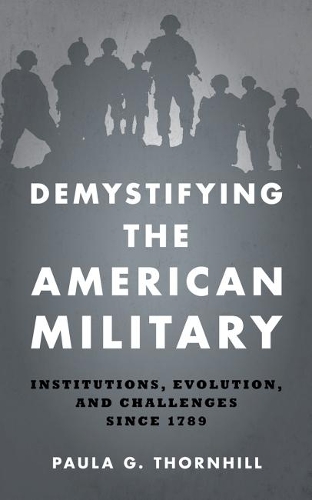 Бумажная книга «Demystifying the American Military: Institutions Evolution and Challenges Since 1789», автор Паула Торнхилл - фото №1