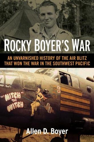 Бумажная книга «Rocky Boyer's War: An Unvarnished History of the Air Blitz that Won the War in the Southwest Pacific», автор Аллен Д. Бойер - фото №1