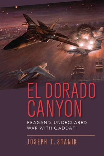 Бумажная книга «El Dorado Canyon: Reagan's Undeclared War with Qaddafi», автор Джозеф Т. Станик - фото №1
