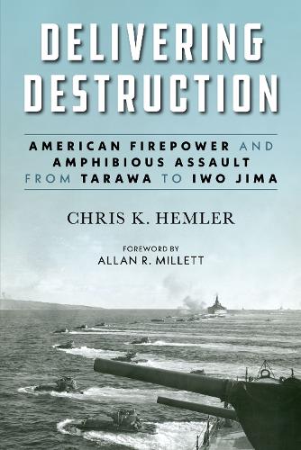 Бумажная книга «Delivering Destruction: American Firepower and Amphibious Assault from Tarawa to Iwo Jima», авторов Аллан Р. Миллетт, Кристофер Кайл Хемлер - фото №1