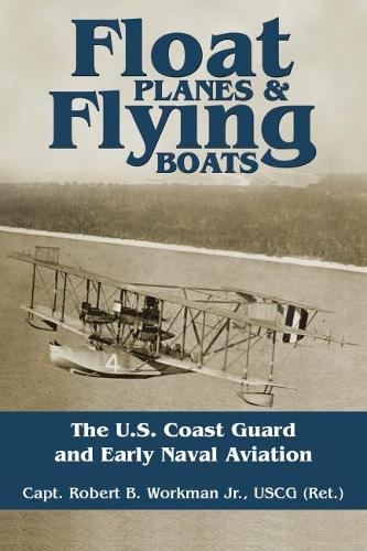 Бумажная книга «Float Planes and Flying Boats: The U.S. Coast Guard and Early Naval Aviation» - фото №1