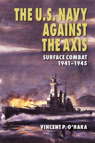 Бумажная книга «The U.S. Navy Against the Axis: Surface Combat, 1941-1945», автор Винсент П. О'Хара - фото №1
