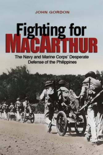 Бумажная книга «Fighting for MacArthur: The Navy and Marine Corps' Desperate Defense of the Philippines», автор Джон Гордон - фото №1