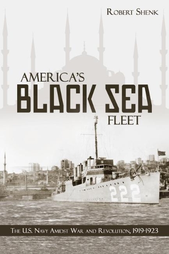 Бумажная книга «America's Black Sea Fleet: The U.S. Navy Amidst War and Revolution, 1919-1923» - фото №1