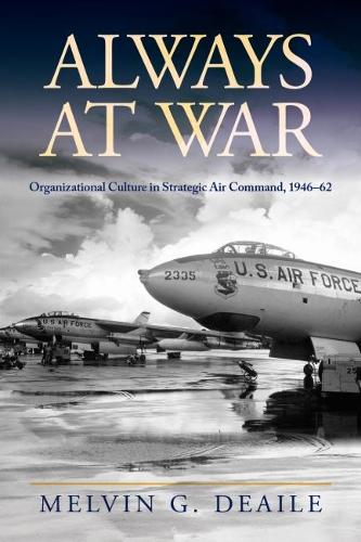 Бумажная книга «Always at War: Organizational Culture in Strategic Air Command, 1946–62», автор Мелвин Г. Дил - фото №1