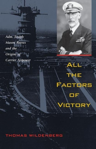 Бумажная книга «All the Factors of Victory: Adm. Joseph Mason Reeves and the Origins of Carrier Airpower», автор Томас Вильденберг - фото №1