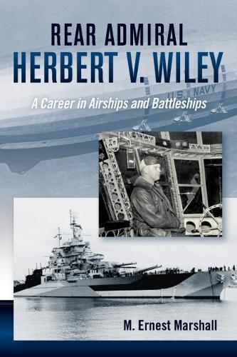 Бумажная книга «Admiral Herbert V. Wiley U.S. Navy: A Career in Airships and Battleships», автор М. Эрнест Маршалл - фото №1
