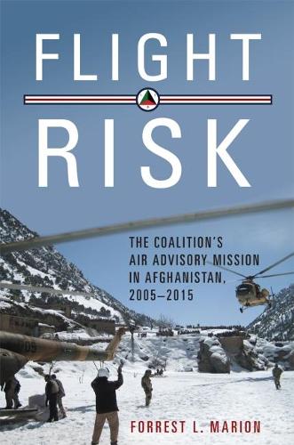 Бумажная книга «Flight Risk: The Coalition's Air Advisory Mission in Afghanistan, 2005–2015», автор Форрест Л. Марион - фото №1