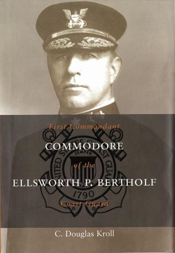 Бумажная книга «Commodore Ellsworth P. Bertholf: First Commandant of the Coast Guard», автор К. Дуглас Кролл - фото №1