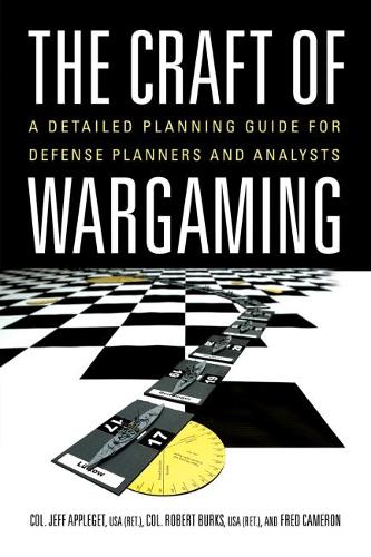 Бумажная книга «The Craft of Wargaming: A Detailed Planning Guide for Defense Planners and Analysts», авторов Фред Камерон, Джефф Эпплгет, Роберт Беркс - фото №1