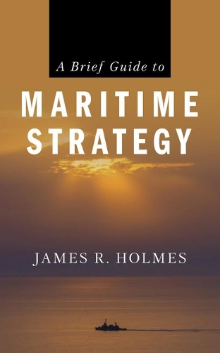 Бумажная книга «A Brief Guide to Maritime Strategy», автор Джеймс Р. Холмс - фото №1