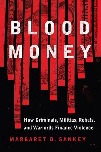 Бумажная книга «Blood Money: How Criminals, Militias, Rebels, and Warlords Finance Violence», автор Маргарет Сэнки - фото №1