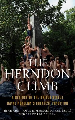 Бумажная книга «The Herndon Climb: A History of the United States Naval Academy's Greatest Tradition», авторов Джеймс Р. Макнил, Скотт Томашески - фото №1