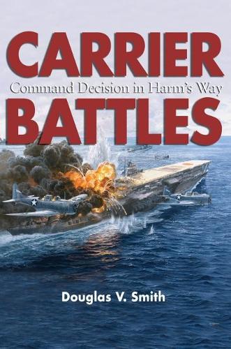 Бумажная книга «Carrier Battles: Command Decisions in Harm's Way», автор Дуглас В. Смит - фото №1