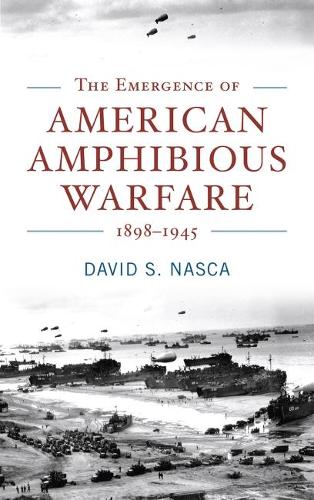 Бумажная книга «The Emergence of American Amphibious Warfare 1898-1945», автор Дэвид С. Наска - фото №1
