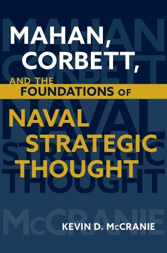 Бумажная книга «Mahan Corbett and the Foundations of Naval Strategic Thought», автор Кевин Д. Маккрэни - фото №1