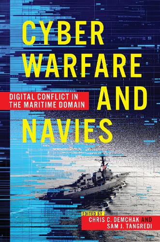 Паперова книга «Cyber Warfare and Navies: Digital Conflict in the Maritime Domain», авторів Крістін Шері Демчак, Сем Дж. Тангреді - фото №1
