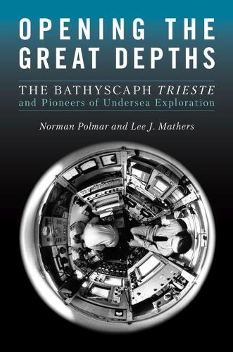 Бумажная книга «Opening the Great Depths: The Bathyscaph Trieste and Pioneers of Undersea Exploration», авторов Ли Мазерс, Норман К. Полмар - фото №1