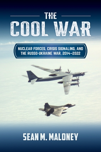 Паперова книга «The Cool War: Nuclear Forces, Crisis Signaling, and the Russo-Ukraine War, 2014 - 2022», автор Шон М. Малоні - фото №1