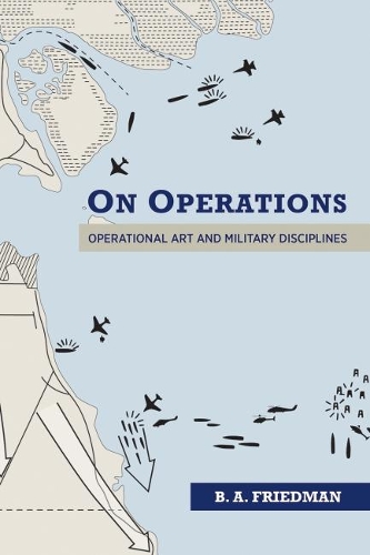 Бумажная книга «On Operations: Operational Art and Military Disciplines», автор Бретт А. Фридман - фото №1