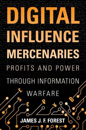 Паперова книга «Digital Influence Mercenaries: Profits and Power Through Information Warfare», автор Джеймс Дж.Ф. Форест - фото №1
