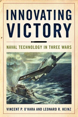 Паперова книга «Innovating Victory: Naval Technology in Three Wars», авторів Леонард Хайнц, Вінсент О'Хара - фото №1