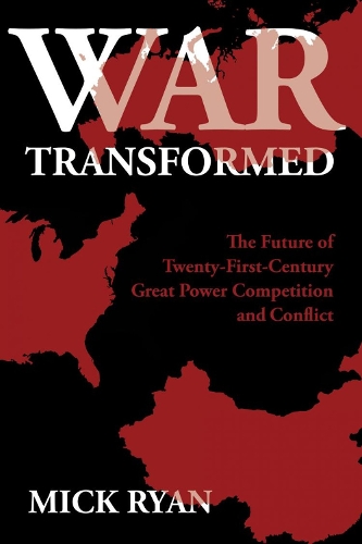 Бумажная книга «War Transformed: The Future of Twenty-First-Century Great Power Competition and Conflict», автор Мик Райан - фото №1