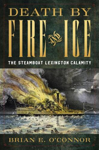 Бумажная книга «Death by Fire and Ice: The Steamboat "Lexington" Calamity», автор Брайан О'Коннор - фото №1