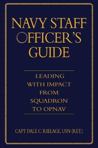 Бумажная книга «The Navy Staff Officer's Guide: Leading with Impact from Squadron to OPNAV», автор Дейл Риледж - фото №1