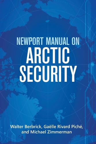 Бумажная книга «Newport Manual on Arctic Security», авторов Гаэль Ривард Пише, Майкл Циммерман, Уолтер Бербрик - фото №1