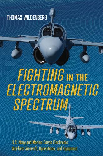 Паперова книга «Fighting in the Electromagnetic Spectrum: U.S. Navy and Marine Corps Electronic Warfare Aircraft, Missions, and Equipment», автор Томас Вільденберг - фото №1
