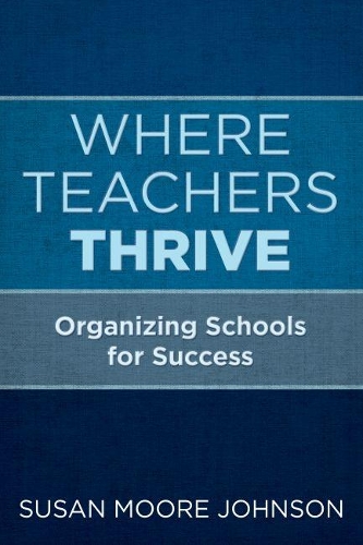 Паперова книга «Where Teachers Thrive: Organizing Schools for Success», автор Сьюзен Мур Джонсон - фото №1