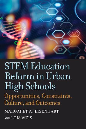 Бумажная книга «STEM Education Reform in Urban High Schools: Opportunities, Constraints, Culture, and Outcomes», авторов Лоис Вайс, Маргарет А. Эйзенхарт - фото №1