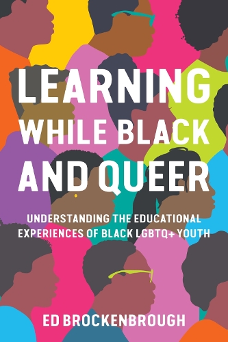 [object Object] «Learning While Black and Queer: Understanding the Educational Experiences of Black LGBTQ+ Youth», автор Эд Брокенброу - фото №1